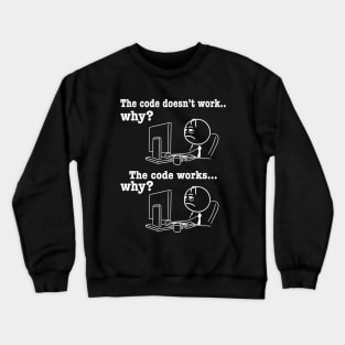 The Code Doesn't Work Why? the Code Works Why? Developer Crewneck Sweatshirt